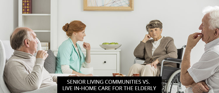 Post of Senior Living Communities Vs. Live-In Home Care For The Elderly